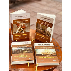 [BỘ LỊCH SỬ VĂN MINH THẾ GIỚI] – VĂN MINH THỜI ĐẠI NAPOLEON – phần XI – gồm 4 tập - WILL DURANT –