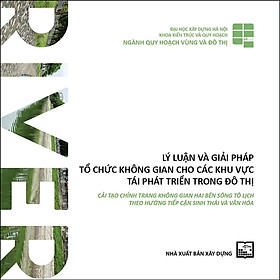 Sách - Lý Luận Và Giải Pháp Tổ Chức Không Gian Cho Các Khu Vực Tái Phát Triển Trong Đô Thị - Cải Tạo Chỉnh Trang Trong Không Gian Hai Bên Sông Tô Lịch Theo Hướng Tiếp Cận Văn Hóa - NXB Xây Dựng