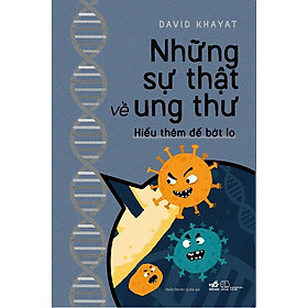 Sách Những sự thật về ung thư - Hiểu thêm để bớt lo - Nhã Nam - BẢN QUYỀN