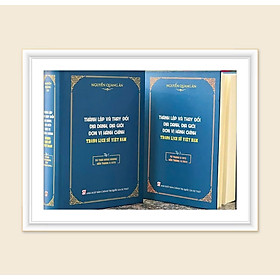 (Bộ 2 tập) THÀNH LẬP VÀ THAY ĐỔI ĐỊA DANH, ĐỊA GIỚI ĐƠN VỊ HÀNH CHÍNH TRONG LỊCH SỬ VIỆT NAM – Nguyễn Quang Ân - NXB Chính trị quốc gia sự thật