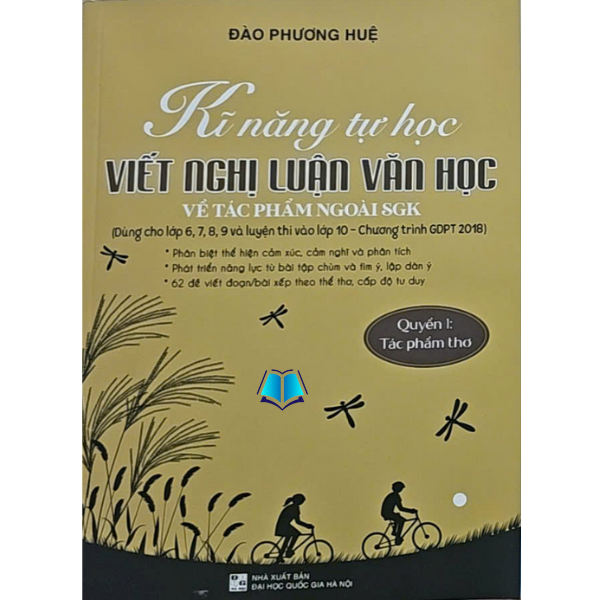 Sách - Kĩ Năng Tự Học Viết Nghị Luận Văn Học Về Tác Phẩm Ngoài SGK - Ôn Thi Lớp 10 Chương Trình Mới