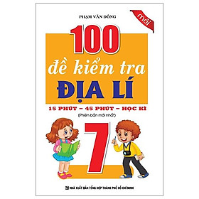 100 Đề Kiểm Tra Địa Lí Lớp 7 - 15 Phút - 45 Phút - Học Kì