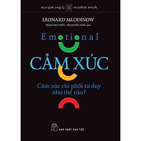 Khoa Học Khám Phá - Cảm Xúc: Cảm Xúc Chi Phối Tư Duy Như Thế Nào?