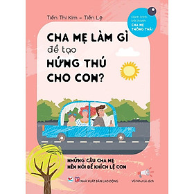 Sách Dạy Con - Cha Mẹ Làm Gì Để Tạo Hứng Thú Cho Con - Bản Quyền