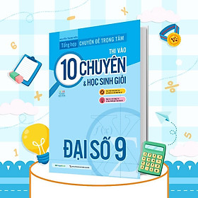 Sách - Tổng Hợp Chuyên Đề Trọng Tâm Thi Vào 10 Chuyên Và Học Sinh Giỏi - Đại Số 9 - Megabook