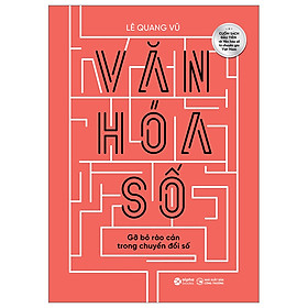 Sách - Văn Hoá Số - Gỡ Bỏ Rào Cản Trong Chuyển Đổi Số - Lê Quang Vũ - Nhà xuất bản Công Thương