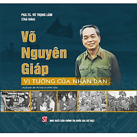 Võ Nguyên Giáp - Vị Tướng của nhân dân (xuất bản lần thứ 2 có chỉnh sửa)