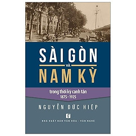 Sách - Sài Gòn Và Nam Kỳ Trong Thời Kỳ Canh Tân 1875 - 1925 - Huỳnh Ngọc Trảng - NXB Tổng Hợp