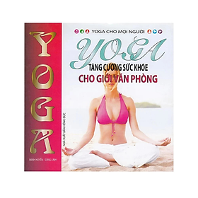 Sách - Yoga Tăng Cường Sức Khỏe Cho Giới Văn Phòng -  Nhiều tác giả -  NXB Hồng Đức - Minh Lâm