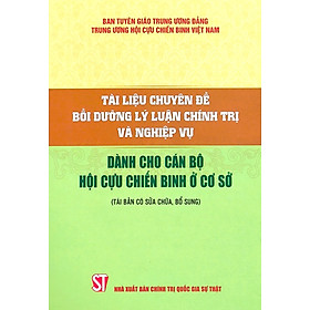Tài liệu bồi dưỡng lý luận chính trị và nghiệp vụ dành cho cán bộ Hội Cựu chiến binh ở cơ sở