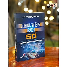 CHUYỂN ĐỔI SỐ KINH NGHIỆM QUỐC TẾ VÀ LỘ TRÌNH CHO VIỆT NAM – Bùi Quang Tuấn – Hà Huy Ngọc - NXB Chính trị Quốc gia sự thật (bìa mềm)