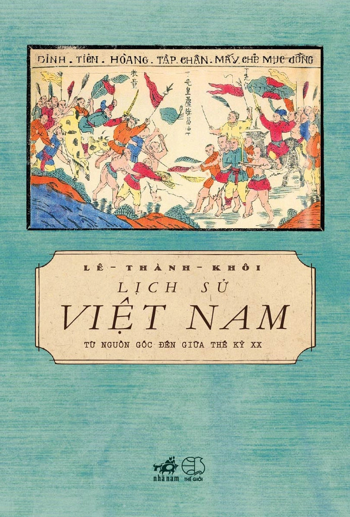 LỊCH SỬ VIỆT NAM TỪ NGUỒN GỐC ĐẾN GIỮA THẾ KỶ XX - Lê Thành Khôi (bìa mềm)
