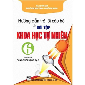 Sách - Hướng Dẫn Trả Lời Câu Hỏi Và Bài Tập Khoa Học Tự Nhiên Lớp 6 - Dùng Kèm SGK Chân Trời Sáng Tạo - Hồng Ân