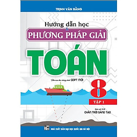Sách - Hướng dẫn học & phương pháp giải toán 8 tập 1 (Bám sát sgk chân trời sáng tạo)HA-MK