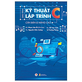 Sách Công Nghệ Thông Tin- Giáo Trình Kỹ Thuật Lập Trình C Căn Bản & Nâng Cao 