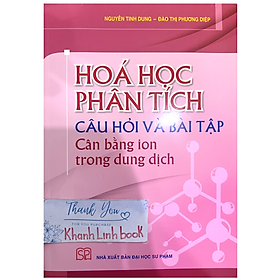 Sách - Hoá học phân tích - Câu hỏi và bài tập: Cân bằng ion trong dung dịch