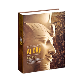 Sách Ai Cập Cổ Đại - Ancient Egypt - Sách Lịch Sử, Câu chuyện về nền văn minh bên bờ sông Nile, Bìa Cứng, In Màu