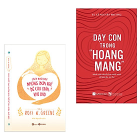 Combo Sách Dạy Con Hay Nhất: Cách Nuôi Dạy Đứa Trẻ Dễ Cáu Giận, Khó Bảo + Dạy Con Trong Hoang Mang( Tặng Kèm Bookmark Green Life )