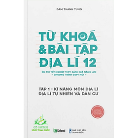 Địa lí 12 chương trình mới: Sách Từ Khóa & Bài Tập Địa Lí 12 (Tập 1), Kỹ năng môn địa lí, địa lý tự nhiên và dân cư
