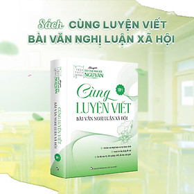 Sách - Cùng Luyện Viết Bài Văn Nghị Luận Xã Hội (Tập 1) - Cô Trần Thùy Dương