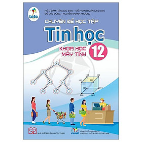 Chuyên Đề Học Tập Tin Học 12 - Khoa Học Máy Tính (Cánh Diều) (Chuẩn)