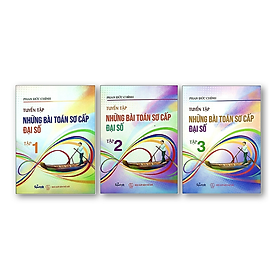 Sách - Tuyển tập những bài toán sơ cấp đại số ( trọn bộ 3 tập)