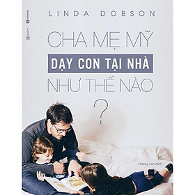 Cha Mẹ Mỹ Dạy Con Tại Nhà Như Thế Nào? (Tái Bản)