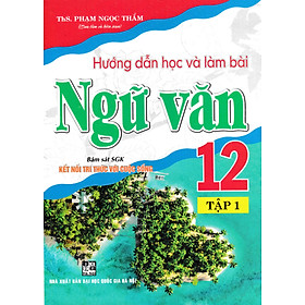 Hướng Dẫn Học Và Làm Bài Ngữ Văn 12 (Bám Sát SGK Kết Nối Tri Thức Với Cuộc Sống) (HA) 