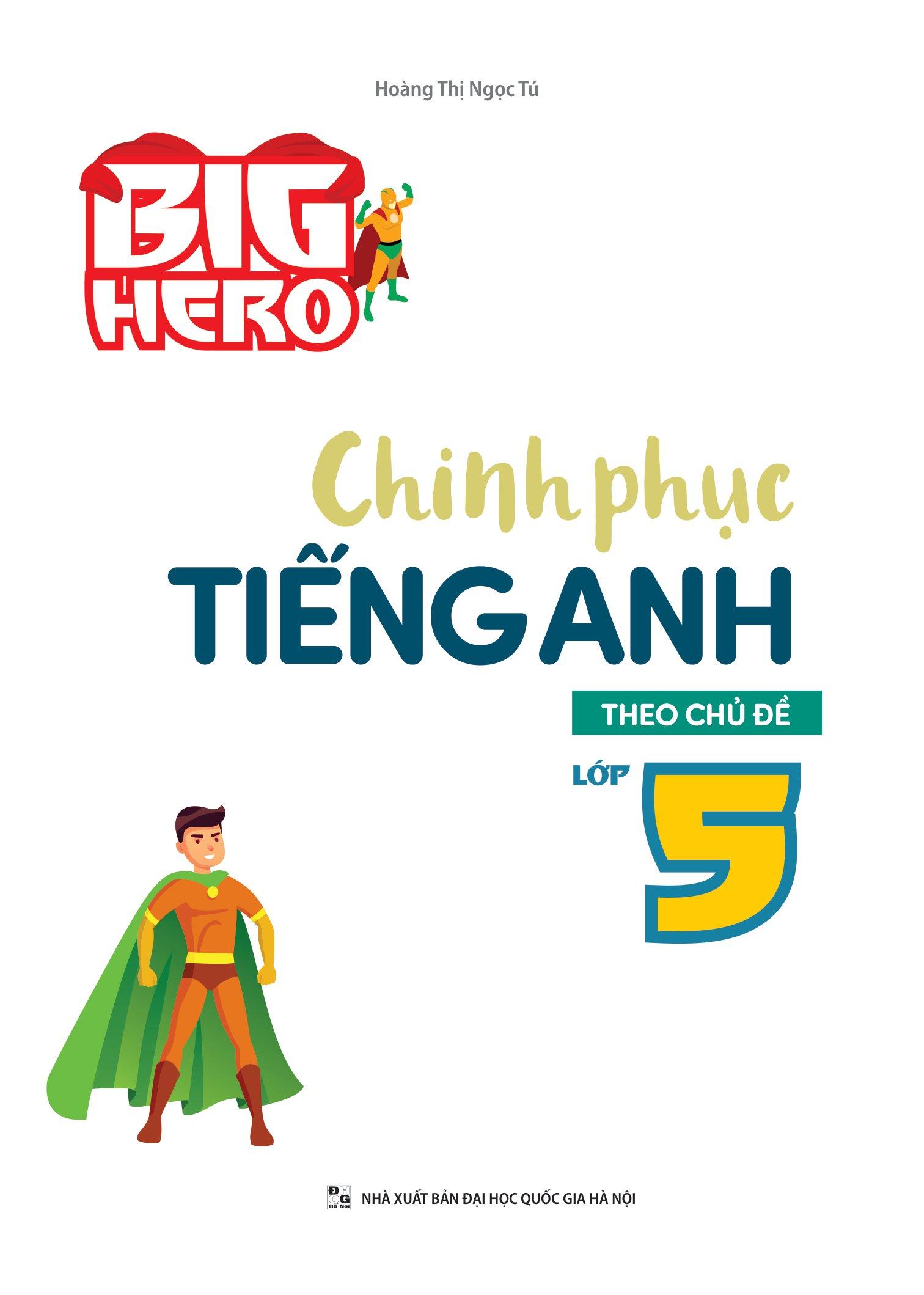 Big Hero Chinh Phục Tiếng Anh Theo Chủ Đề Lớp 5