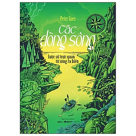Sách - Các Dòng Sông - Lược Sử Trực Quan Từ Sông Ra Biển - Bìa Cứng - Peter Goes - Nhà xuất bản Dân Trí