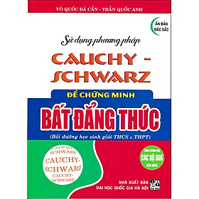 Sử dụng PP Cauchy-Schwarz để chứng minh Bất đẳng thức (Dùng chung các bộ SGK)