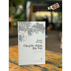 CHUYẾN THĂM HÀ NỘI - Susan Sontag - Phan Xích Linh dịch - Thư viện Nguyễn Văn Hưởng - Nxb Chính trị Quốc gia Sự Thật