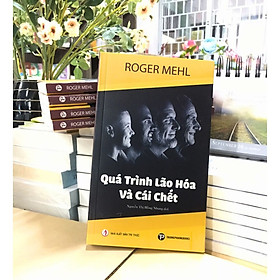 Quá Trình Lão Hóa Và Cái Chết -  Roger Mehl