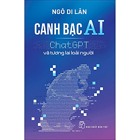 Canh bạc AI: ChatGPT và tương lai loài người