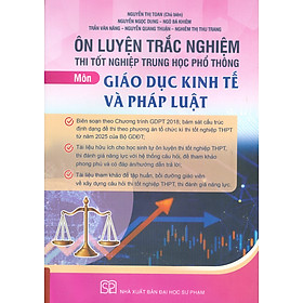 Ôn Luyện Trắc Nghiệm Thi Tốt Nghiệp Trung Học Phổ Thông (năm 2025) Môn Giáo Dục Kinh Tế Và Pháp Luật - Nguyễn Thị Toan chủ biên, Nguyễn Ngọc Dung, Ngô Bá Khiêm, Trần Văn Năng, Nguyễn Quang Thuận…