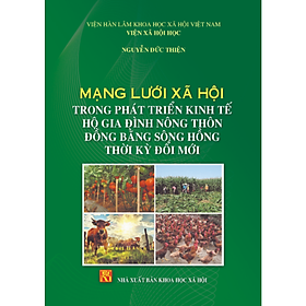 Sách - Mạng lưới xã hội trong phát triển kinh tế hộ gia đình nông thôn Đồng Bằng sông Hồng thời kỳ đổi mới