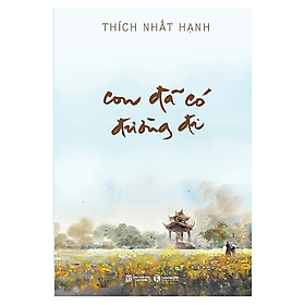 Con Đã Có Đường Đi - Thích Nhất Hạnh - Nhà Xuất Bản Lao Động
