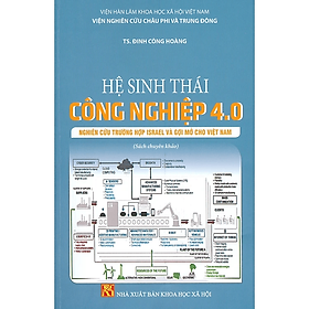 Hệ Sinh Thái Công Nghiệp 4.0 - Nghiên Cứu Trường Hợp Israel Và Gợi Mở Cho Việt Nam (Sách chuyên khảo)