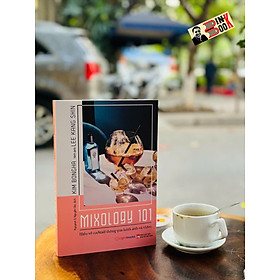 (In màu) MIXOLOGY 101 HIỂU VỀ COCKTAIL QUA HÌNH ẢNH VÀ VIDEO - Kim Bongha – Lightbooks