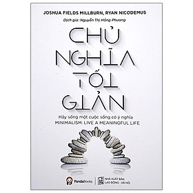 Chủ Nghĩa Tối Giản - Hãy Sống Một Cuộc Sống Có Ý Nghĩa (Tái bản 2020)