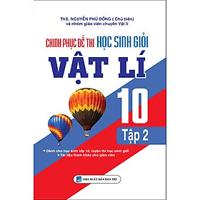 Sách - Chinh Phục Đề Thi Học Sinh Giỏi Vật Lí Lớp 10 (Tập 2)