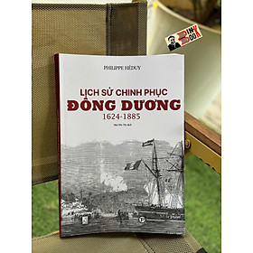 LỊCH SỬ CHINH PHỤC ĐÔNG DƯƠNG 1624-1885 – Philippe Héduy – Mai Yên Thì dịch – Trường Phương – NXB Thuận Hoá
