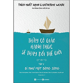 Sách - Thầy Cô Giáo Hạnh Phúc Sẽ Thay Đổi Thế Giới - Tập 2 - Đi Như Một Dòng Sông (Tái Bản) - nhiều tác giả - Nhà Xuất Bản Hà Nội