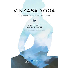 Vinyasa Yoga - Hợp nhất cơ thể và tâm trí bằng hơi thở