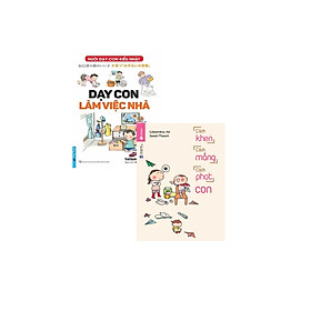 Combo Kĩ Năng Nuôi Dạy Con Cái Thời Hiện Đại: Dạy Con Làm Việc Nhà + Cách Khen, Cách Mắng, Cách Phạt Con
