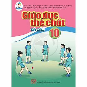 Sách Giáo Khoa Giáo Dục Thể Chất Lớp 10 - Đá Cầu (Cánh Diều)