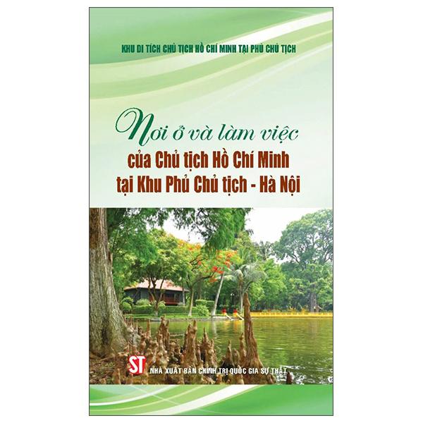 Sách - Nơi Ở Và Làm Việc Của Chủ Tịch Hồ Chí Minh Tại Khu Phủ Chủ Tịch-Hà Nội