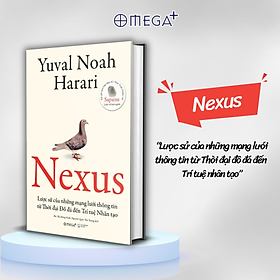 Nexus - Lược Sử Của Những Mạng Lưới Thông Tin Từ Thời Đại Đồ Đá Đến Trí Tuệ Nhân Tạo (Yuval Noah Harari) - Bìa Cứng 