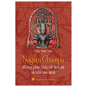 Sách - Nagara Champa - Những phác thảo về lịch sử và nền văn minh