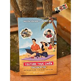 YOUTUBE THỰC CHIẾN: Phải kiếm ra tiền - Nguyễn Tiến Quốc, Luân Đức Đại - Mochibooks